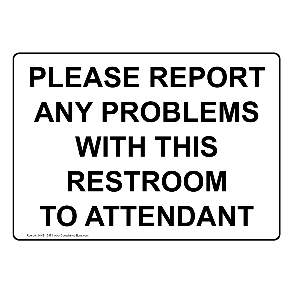 Report Problems With Restroom To Attendant Sign NHE15871 Restrooms
