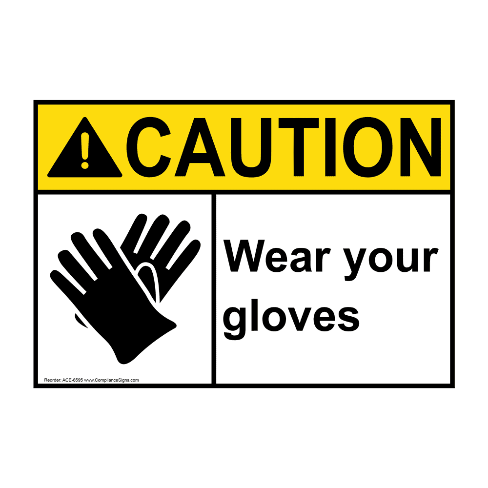 ANSI CAUTION Wear Your Gloves Sign ACE6595 PPE Gloves
