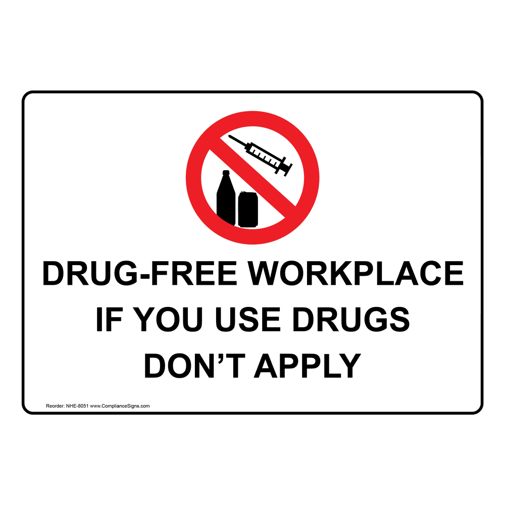 DrugFree Workplace If You Use Drugs Don't Apply Sign NHE8051