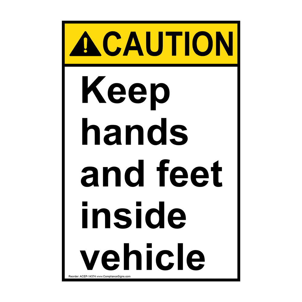 ANSI CAUTION Keep Hands Feet Inside Vehicle Bilingual Sign ACB14374