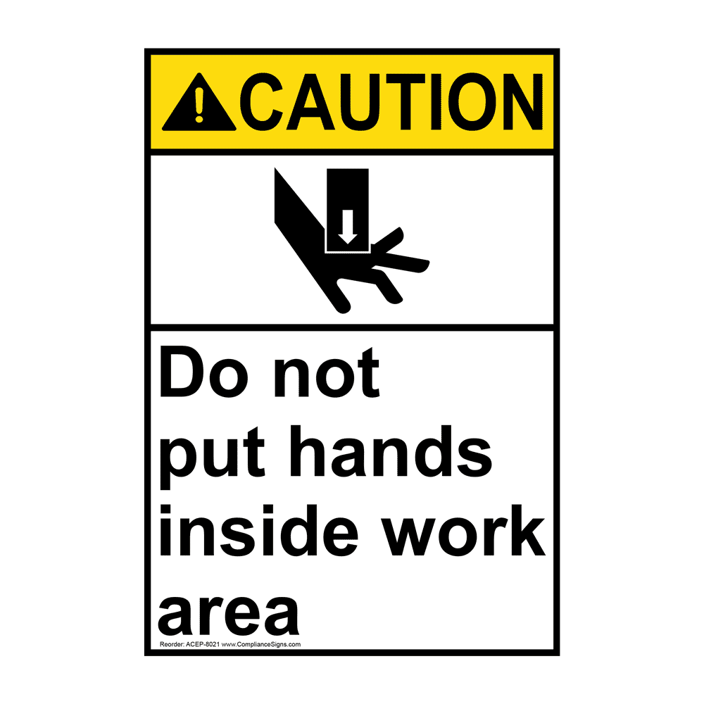ANSI CAUTION Do Not Put Hands Inside Work Area Sign ACE8021 Machinery
