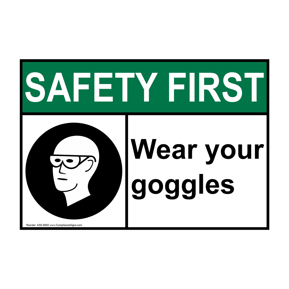 ANSI SAFETY FIRST Wear Your Goggles Sign with Symbol ASE-6600