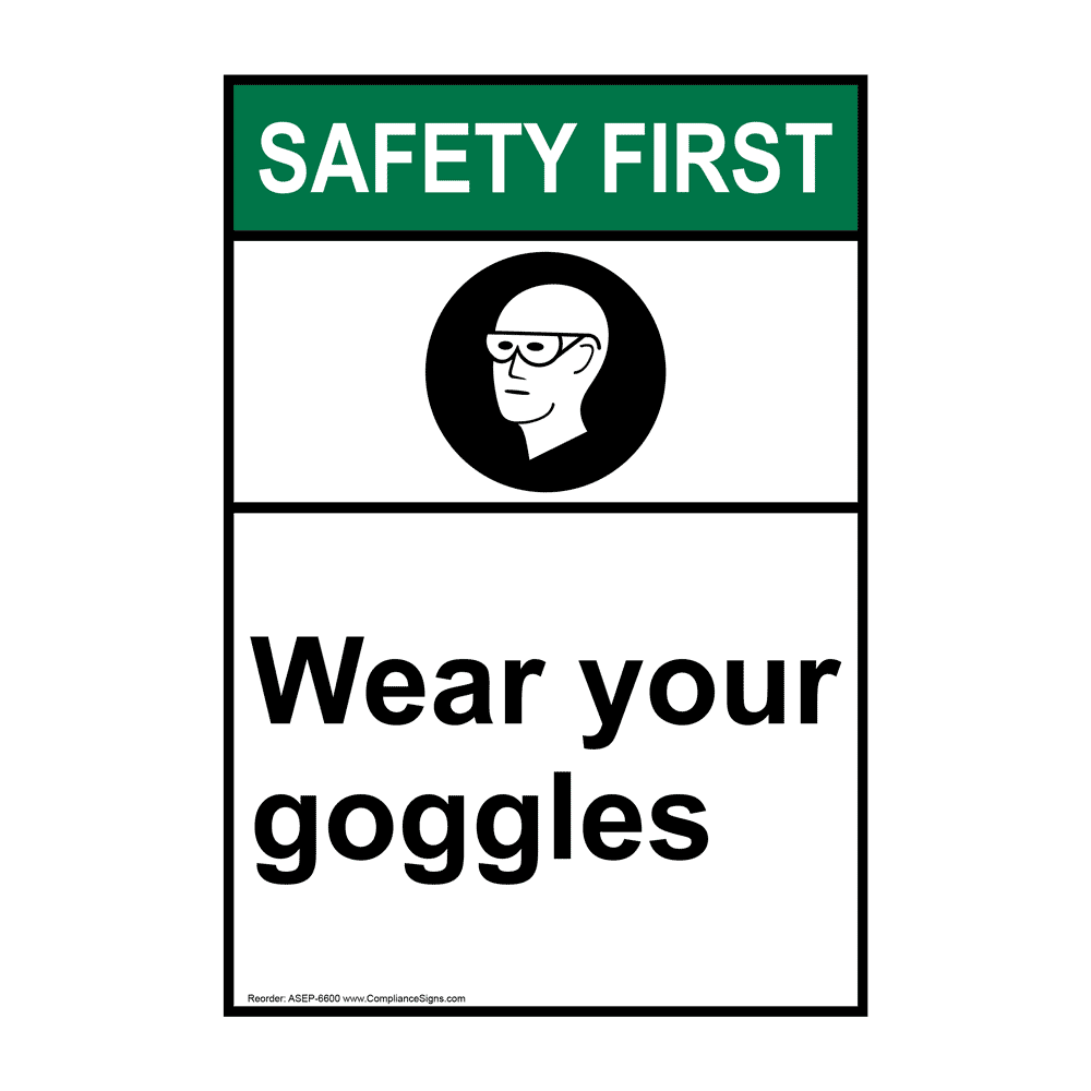 ANSI SAFETY FIRST Wear Your Goggles Sign ASE6600 PPE Eye