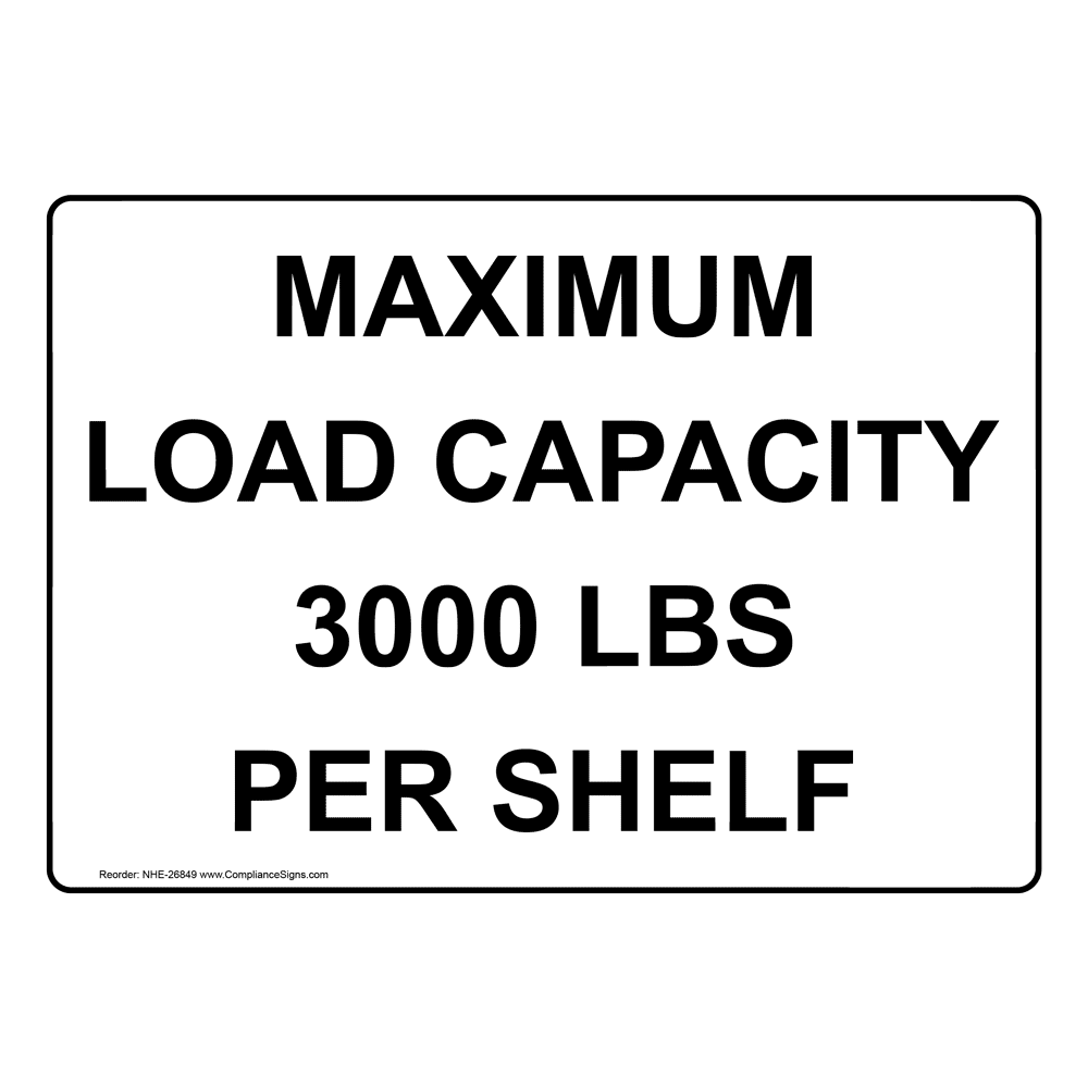 Maximum Load Capacity 3000 Lbs Per Shelf Sign NHE26849