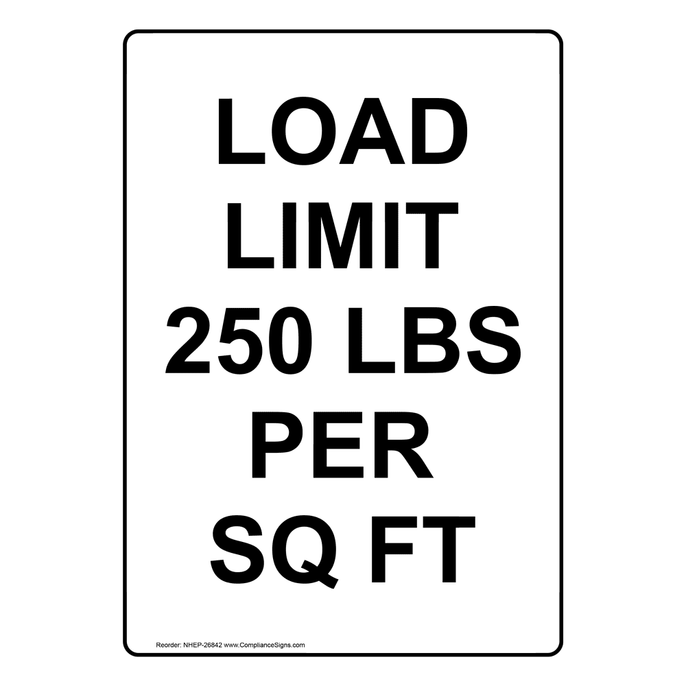 Portrait Load Limit 250 Lbs Per Sq Ft Sign NHEP26842