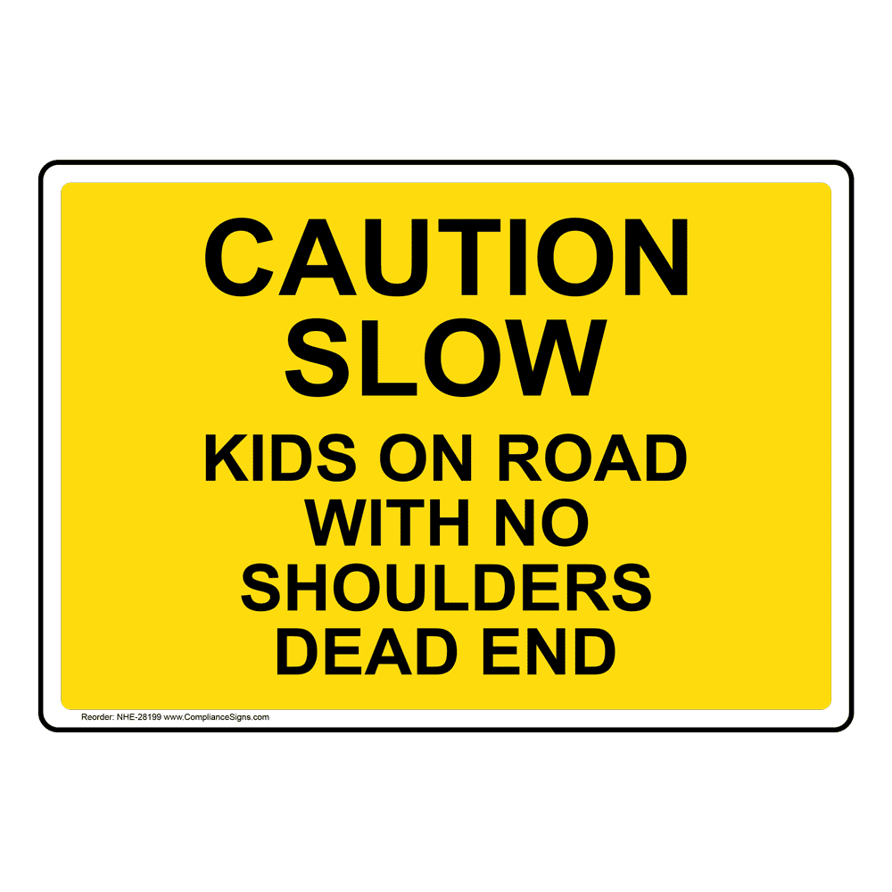 Caution Slow Kids On Road With No Shoulders Dead End Sign NHE28199