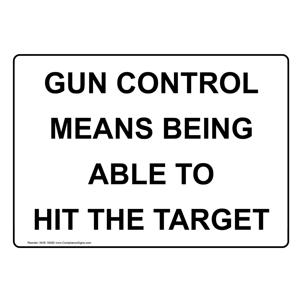Gun Control Means Being Able To Hit The Target Sign NHE18492