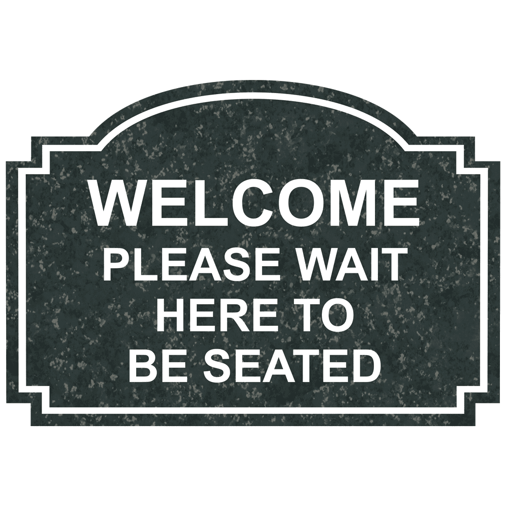 Charcoal Marble Engraved WELCOME PLEASE WAIT HERE TO BE SEATED Sign EGRE-15737_White_on_CharcoalMarble