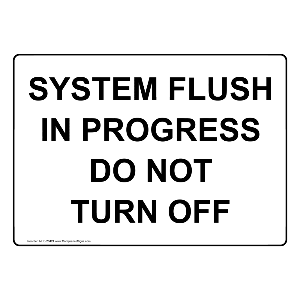 System Flush In Progress Do Not Turn Off Sign NHE 28424