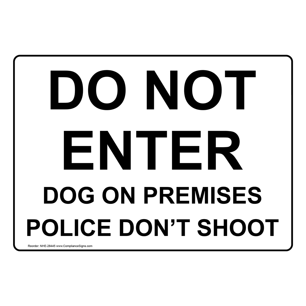 Do Not Enter Dog On Premises Police Don't Shoot Sign NHE28445