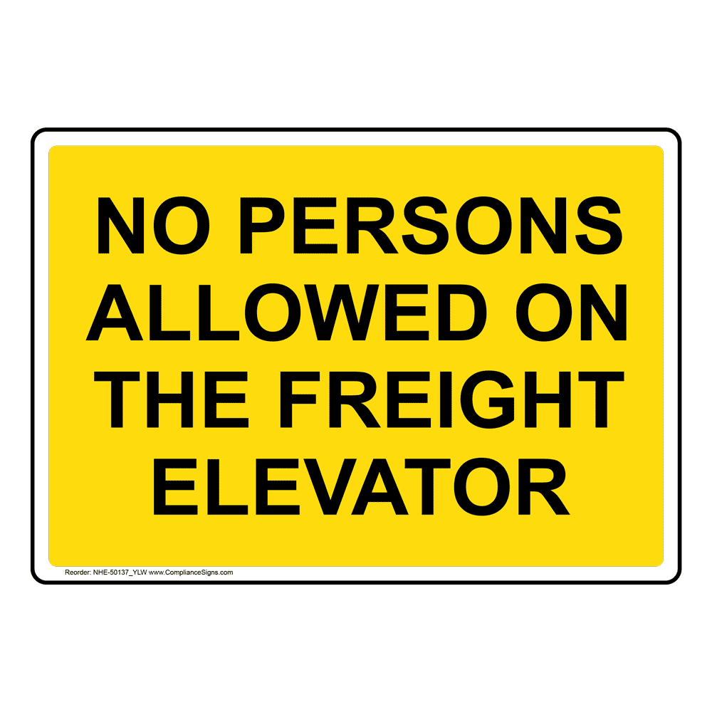 Yellow NO PERSONS ALLOWED ON THE FREIGHT ELEVATOR Sign NHE-50137_YLW