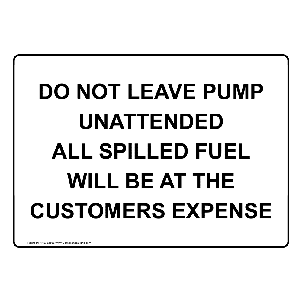 Do Not Leave Pump Unattended All Spilled Sign NHE-33566