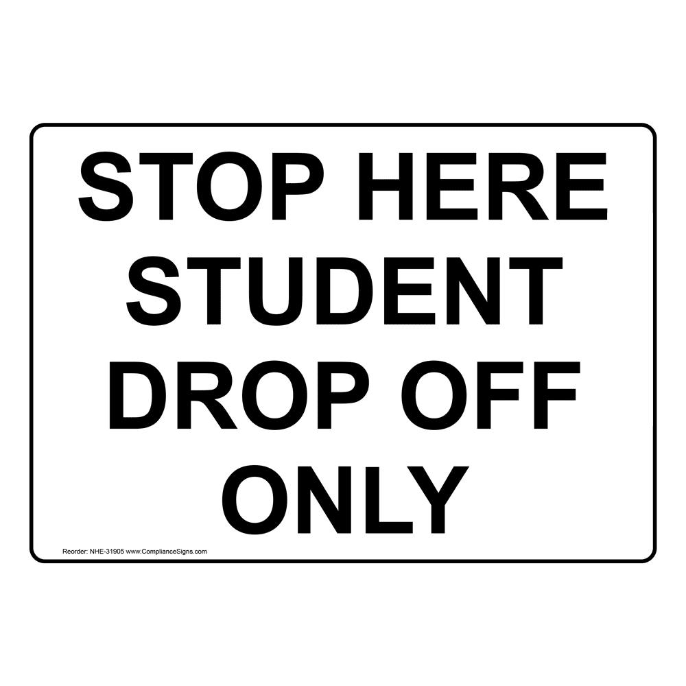 Stop Here Student Drop Off Only Sign NHE 31905