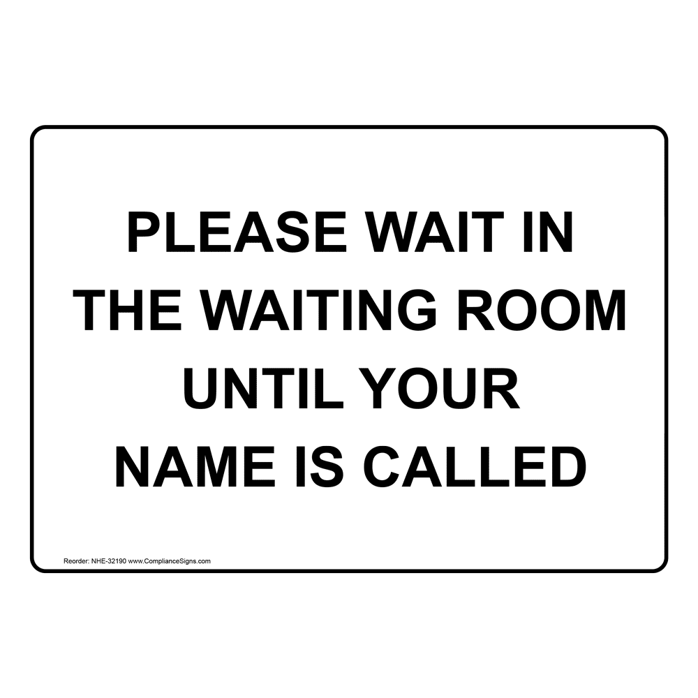 Please Wait In The Waiting Room Until Your Name Sign NHE32190