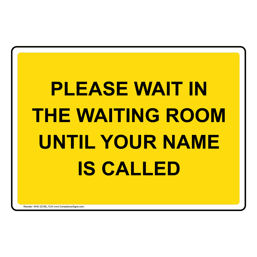 Please Wait In The Waiting Room Until Your Name Sign NHE32190