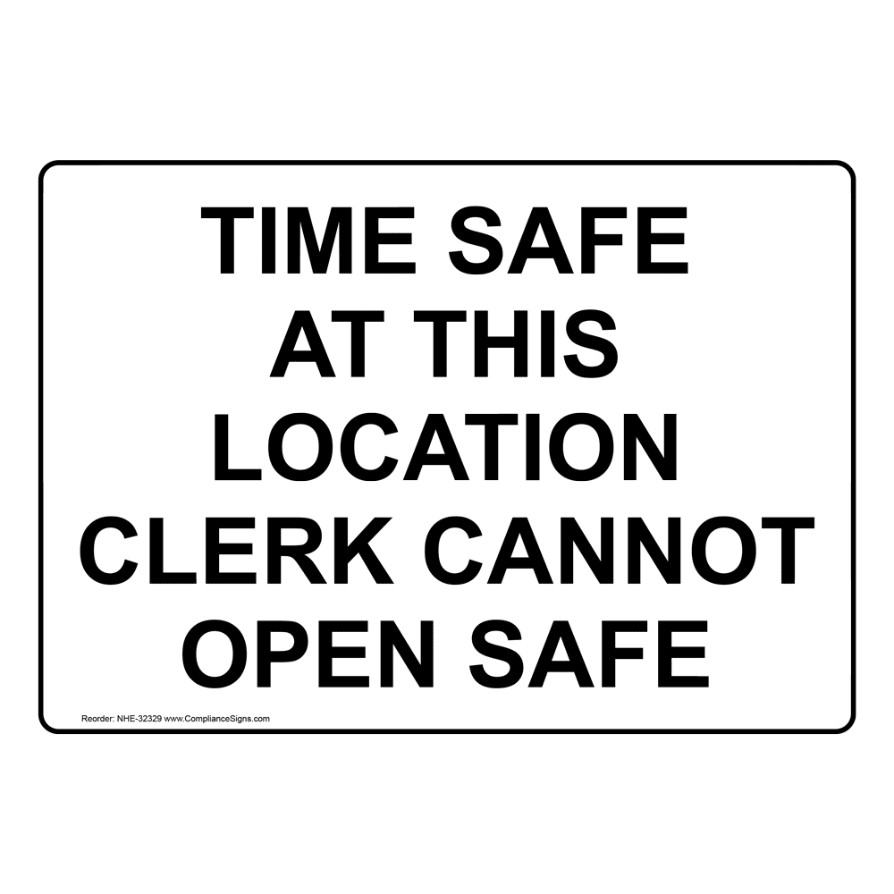 Time Safe At This Location Clerk Cannot Open Safe Sign NHE32329