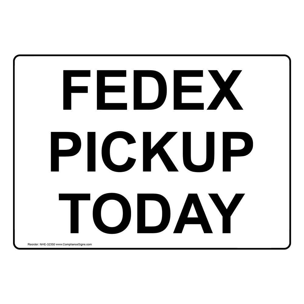 Fedex Pickup Today Sign NHE32350