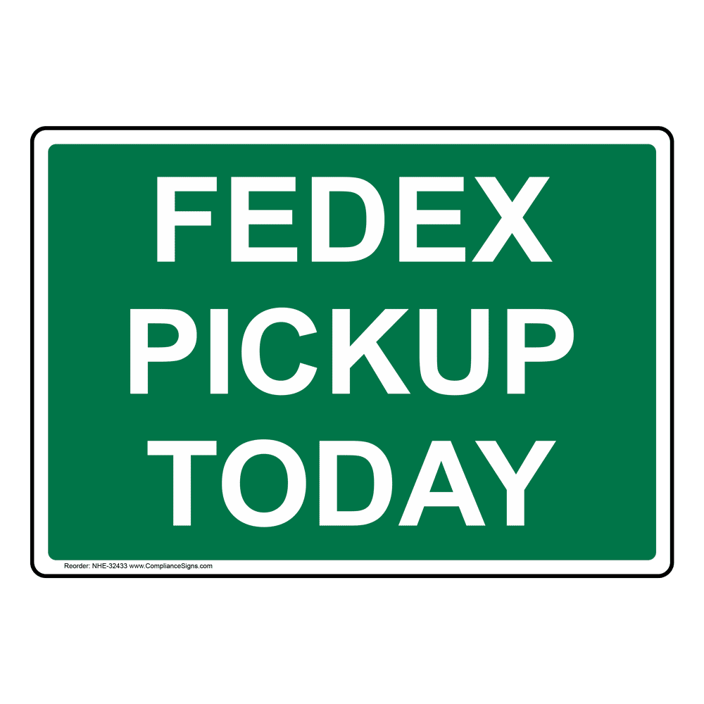 Fedex Pickup Today Sign NHE32433