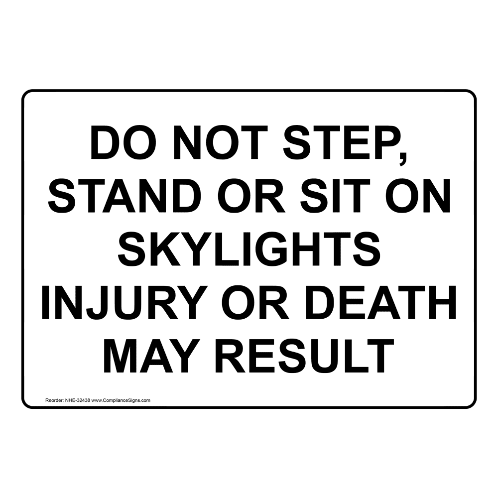 Do Not Step, Stand Or Sit On Skylights Injury Sign NHE32438