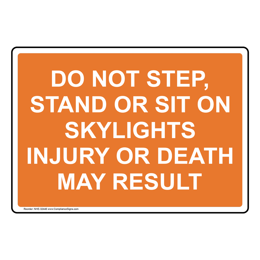 Do Not Step, Stand Or Sit On Skylights Injury Sign NHE32446