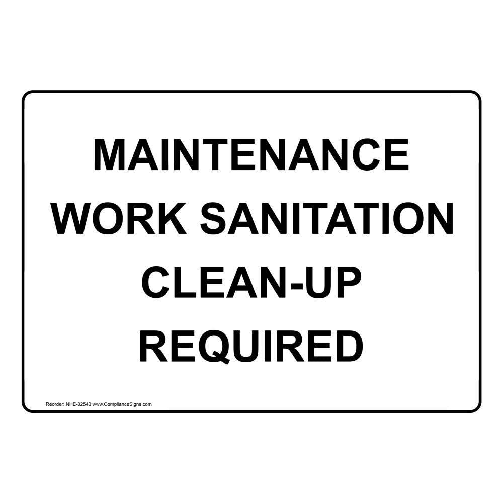 Maintenance Work Sanitation CleanUp Required Sign NHE32540