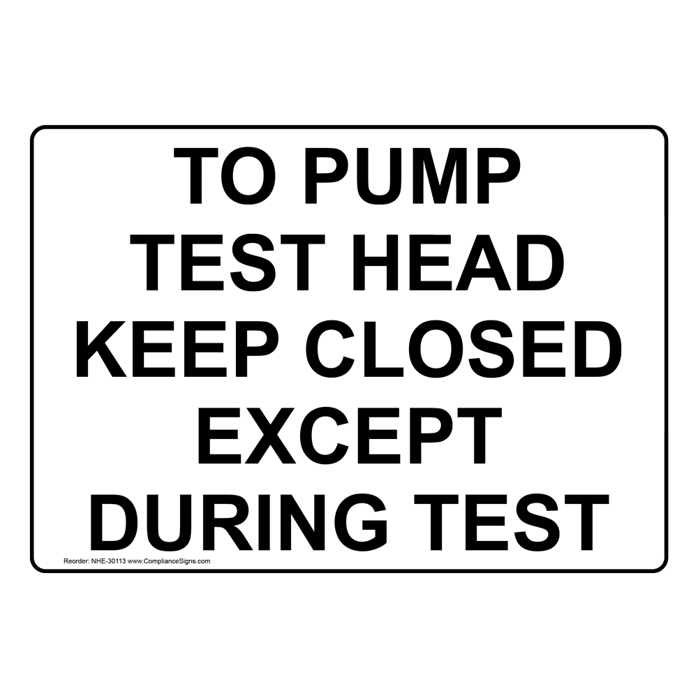 To Pump Test Head Keep Closed Except During Test Sign NHE-30113