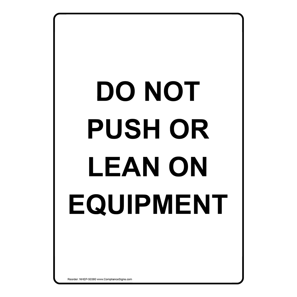 Portrait Do Not Push Or Lean On Equipment Sign NHEP50380