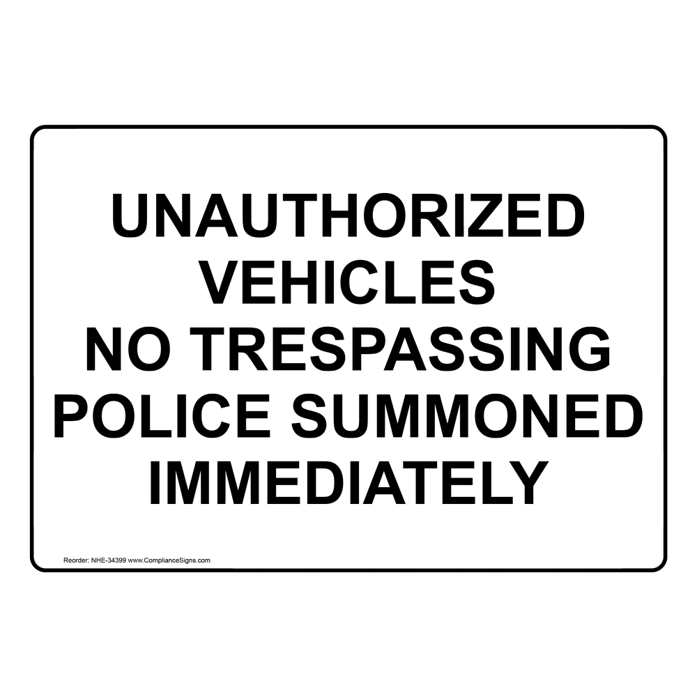 Unauthorized Vehicles No Trespassing Police Summoned Sign NHE-34399