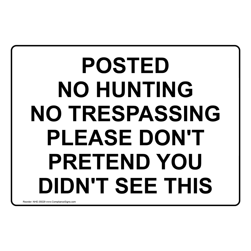 Posted No Hunting No Trespassing Please Don'T Sign NHE-35029