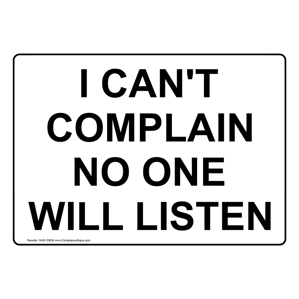 I Can't Complain No One Will Listen Sign NHE33624_YBSTR
