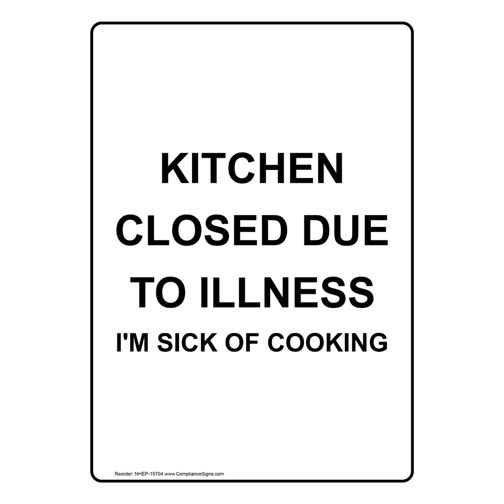 Kitchen Closed Due To Illness I'm Sick Of Cooking Sign NHE15704