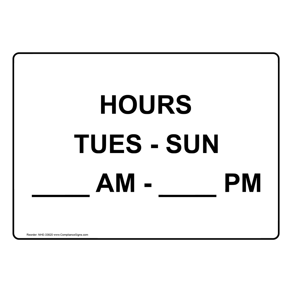 Hours Tues - Sun ____ Am - ____ Pm Sign NHE-33820