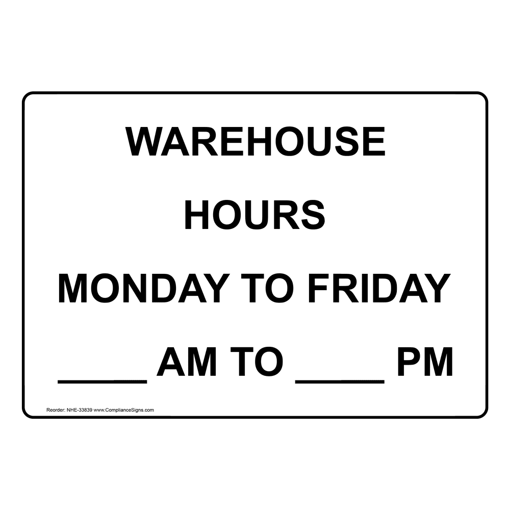 Warehouse Hours Monday To Friday ____ Am To ____ Pm Sign NHE33839