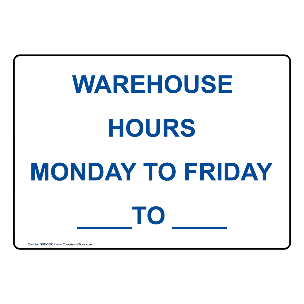 Warehouse Hours Monday To Friday ____ To ____ Sign NHE33901