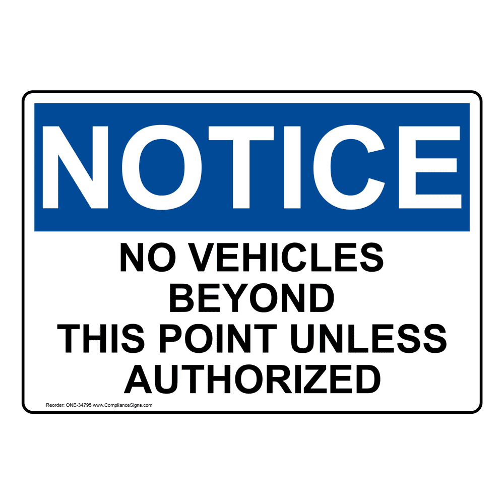 OSHA NOTICE No Vehicles Beyond This Point Unless Authorized Sign ONE-34795