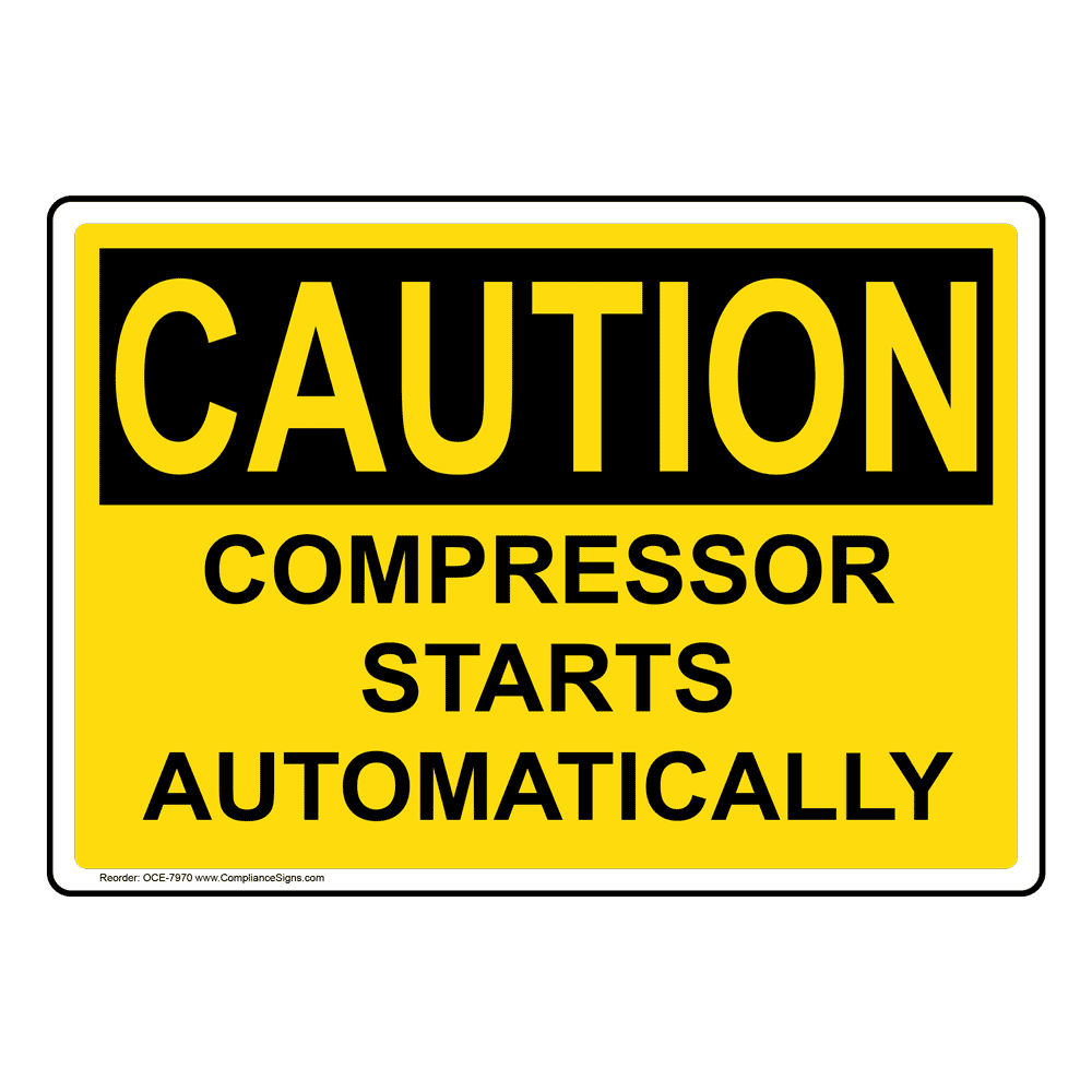 OSHA CAUTION Compressor Starts Automatically Sign OCE-7970