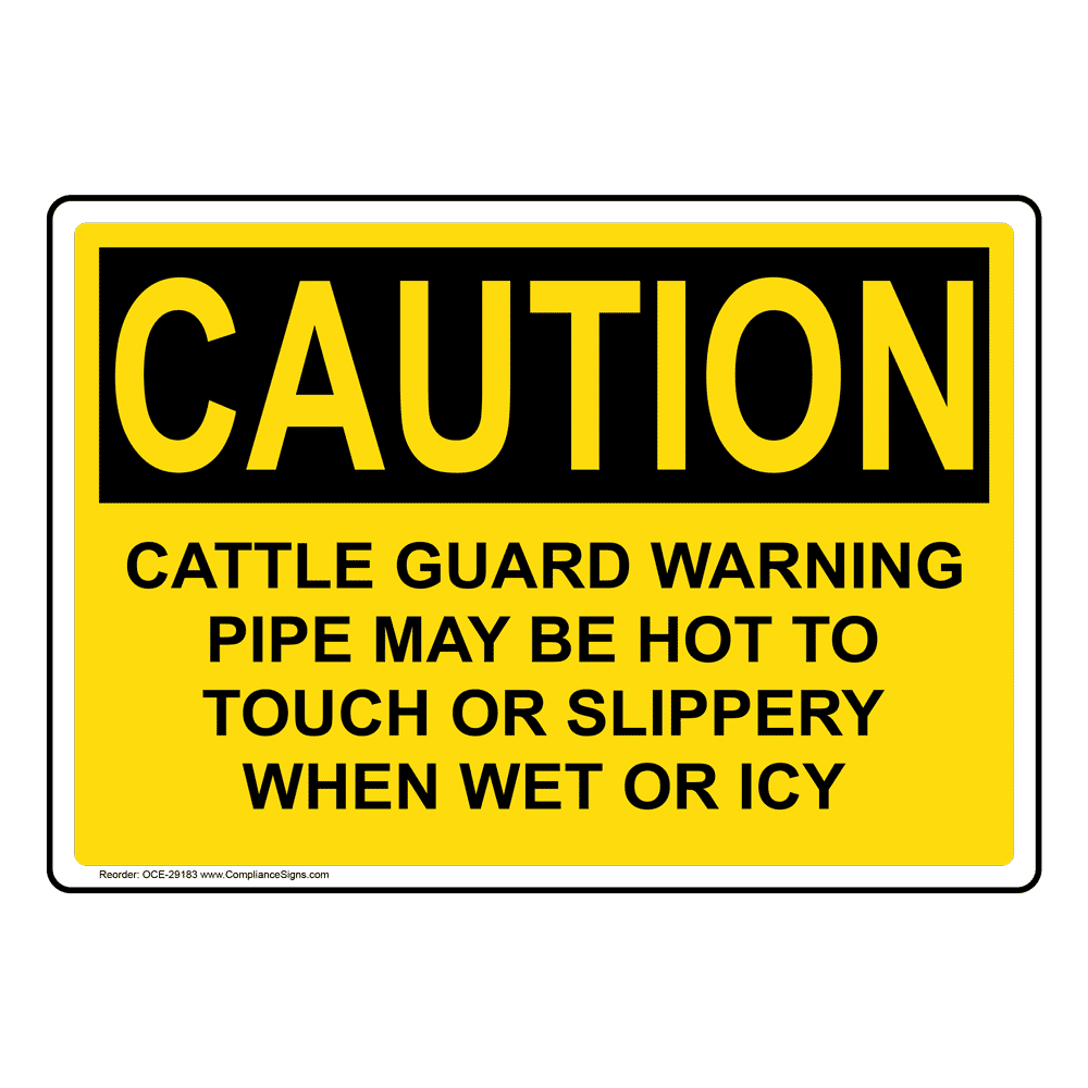 OSHA CAUTION Cattle Guard Warning Pipe May Be Hot To Sign OCE-29183