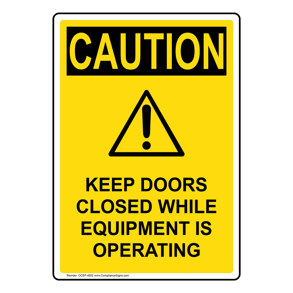 OSHA CAUTION Keep Doors Closed While Equipment Operating Sign OCE4052