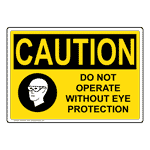 OSHA CAUTION Do Not Operate Without Eye Protection Sign OCE-2375 PPE