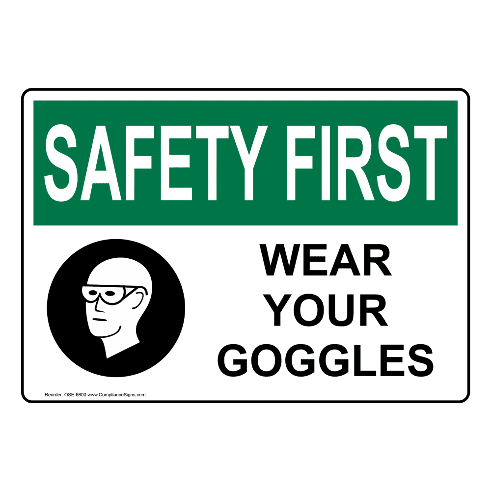 OSHA SAFETY FIRST Wear Your Goggles Sign OSE6600 PPE Eye