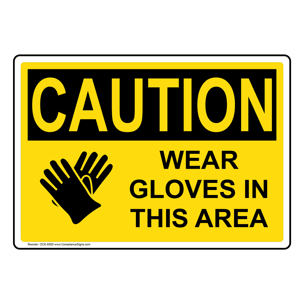 OSHA CAUTION Wear Your Gloves Sign OCE6595 PPE Gloves