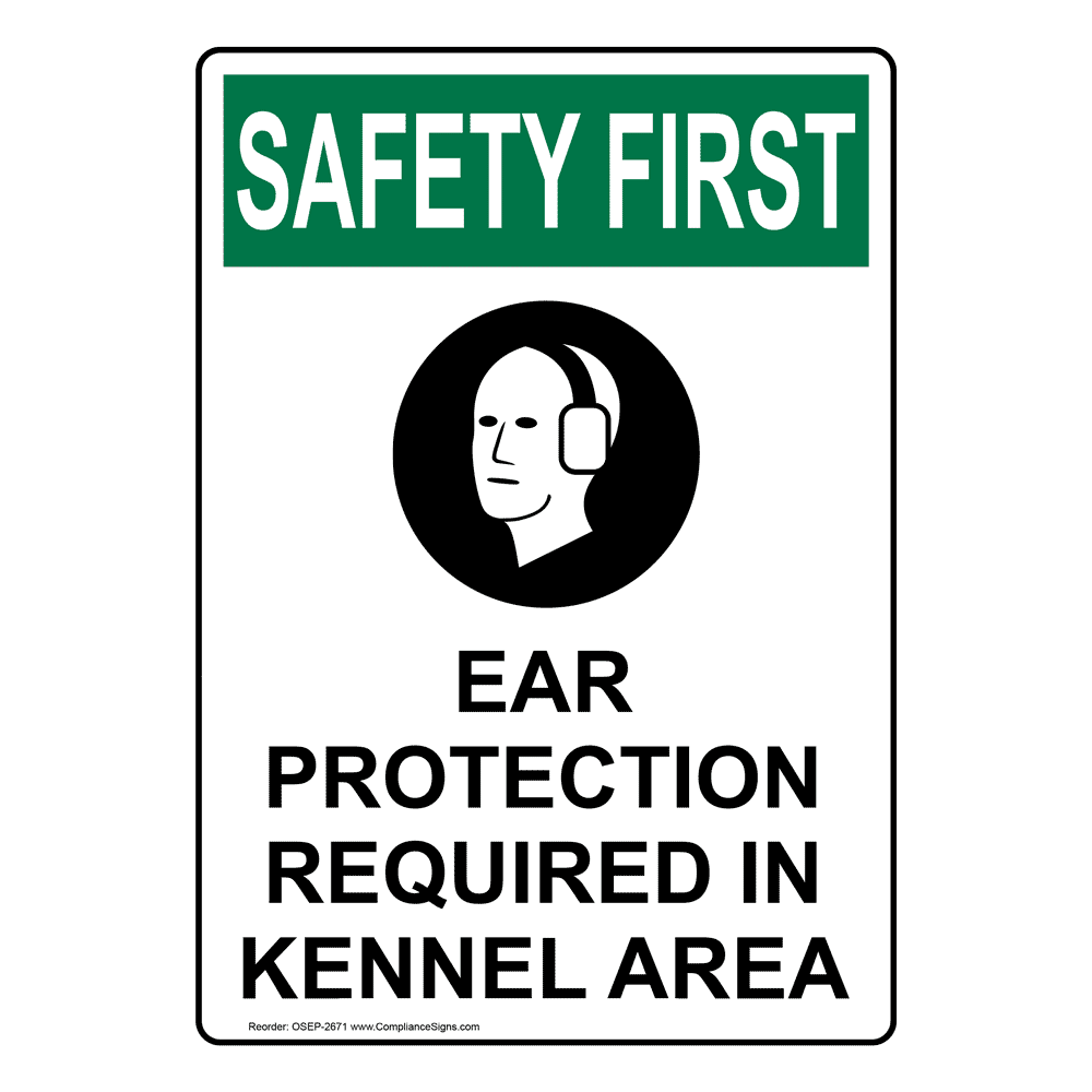 OSHA SAFETY FIRST Ear Protection Required In Kennel Area Sign OSE2671