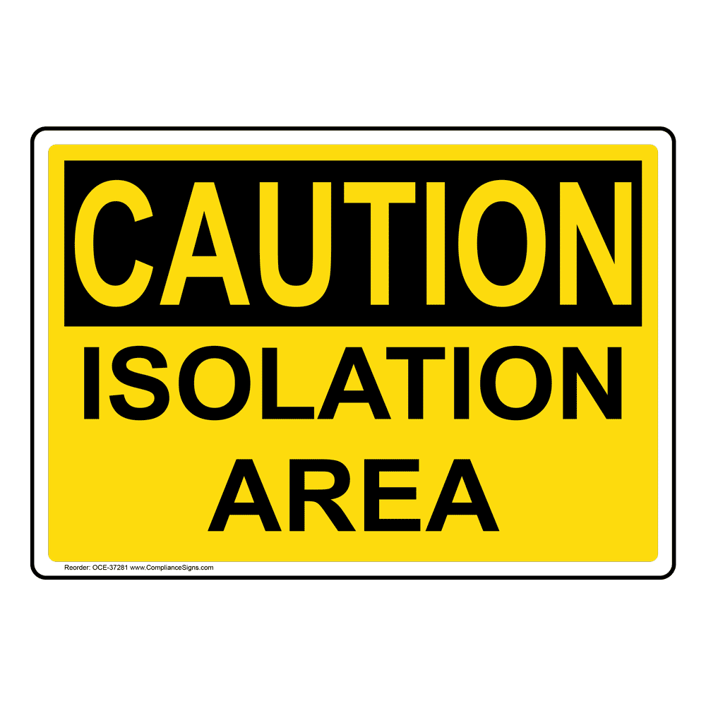OSHA CAUTION Isolation Area Sign OCE-37281