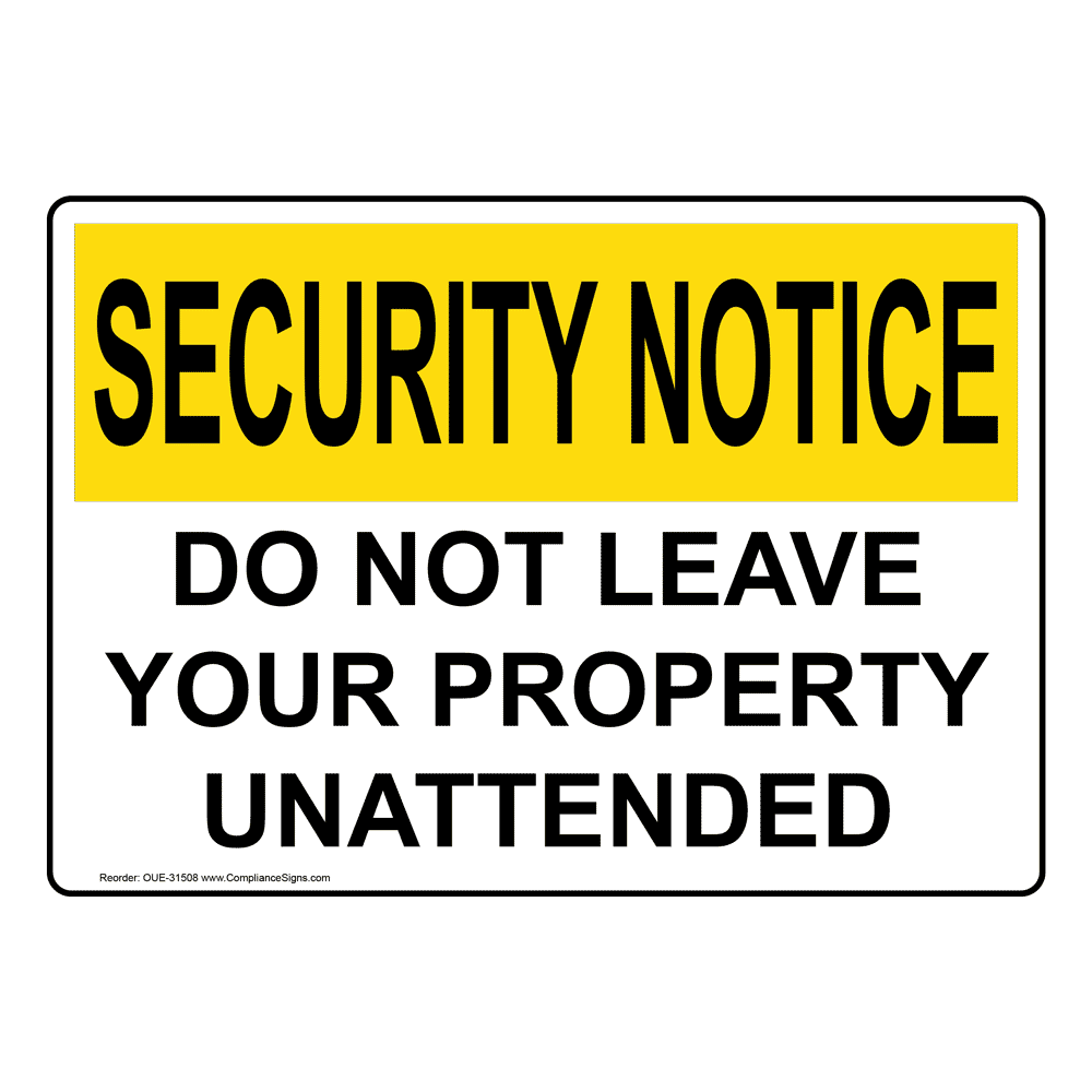 OSHA Do Not Leave Your Property Unattended Sign OUE31508