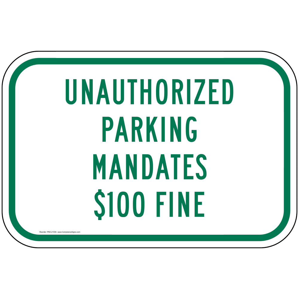 Unauthorized Parking Mandates $100 Fine Sign PKE-21035 Parking Control