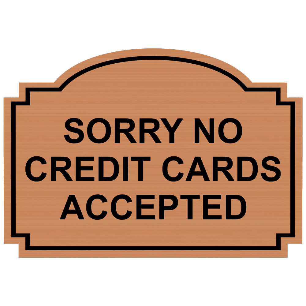 Copper Engraved SORRY NO CREDIT CARDS ACCEPTED Sign EGRE-15754_Black_on_Copper