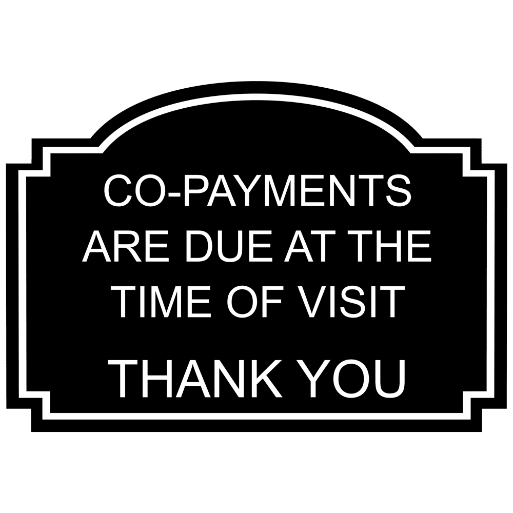 Co Payments Due At Time Of Visit Engraved Sign EGRE 18019 WHTonBLK