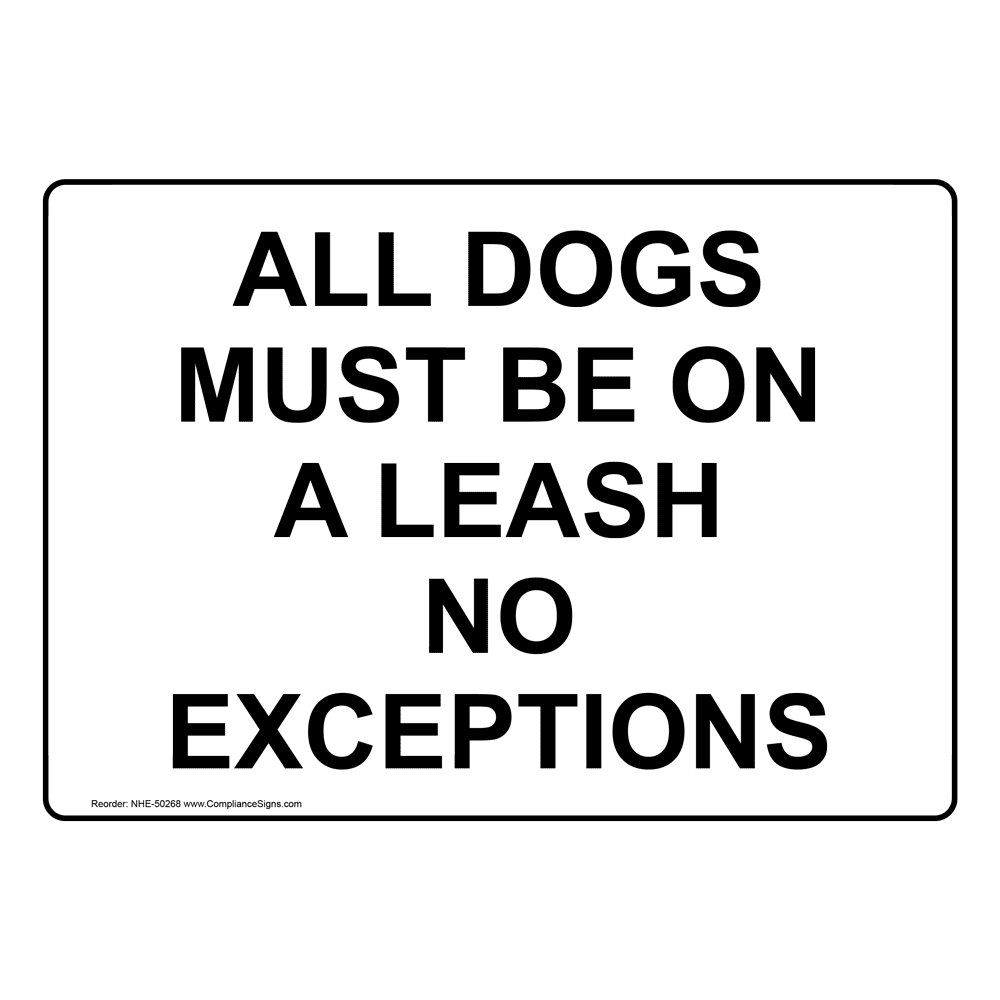 ALL DOGS MUST BE ON A LEASH NO EXCEPTIONS Sign NHE-50268