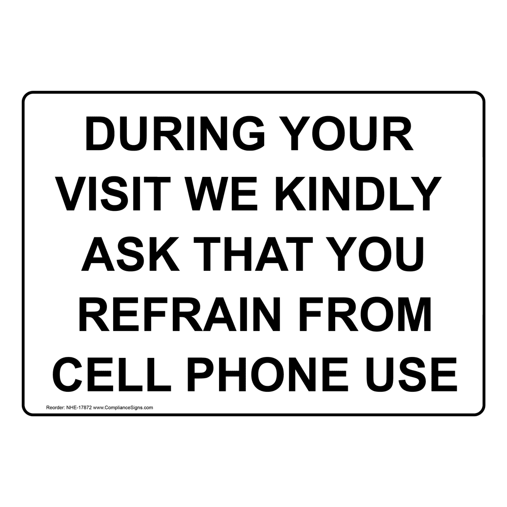 During Your Visit Refrain From Cell Phone Use Sign NHE17872