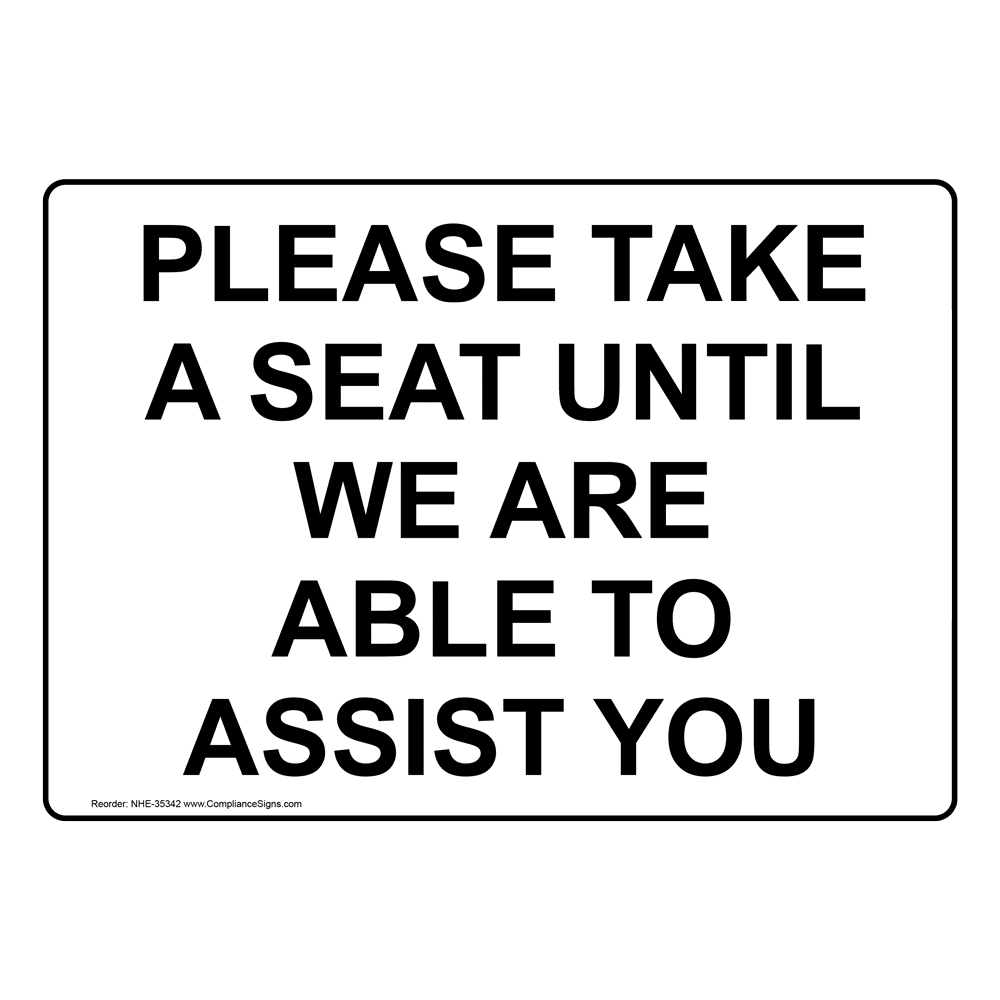 Please Take A Seat Until We Are Able To Assist You Sign NHE35342